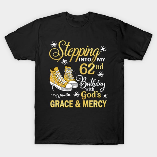 Stepping Into My 62nd Birthday With God's Grace & Mercy Bday T-Shirt by MaxACarter